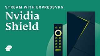 Stream on your Nvidia Shield with ExpressVPN