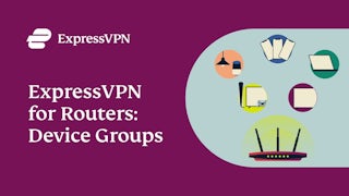 ExpressVPN pour les routeurs : Introduction de la fonctionnalité Groupes d'appareils